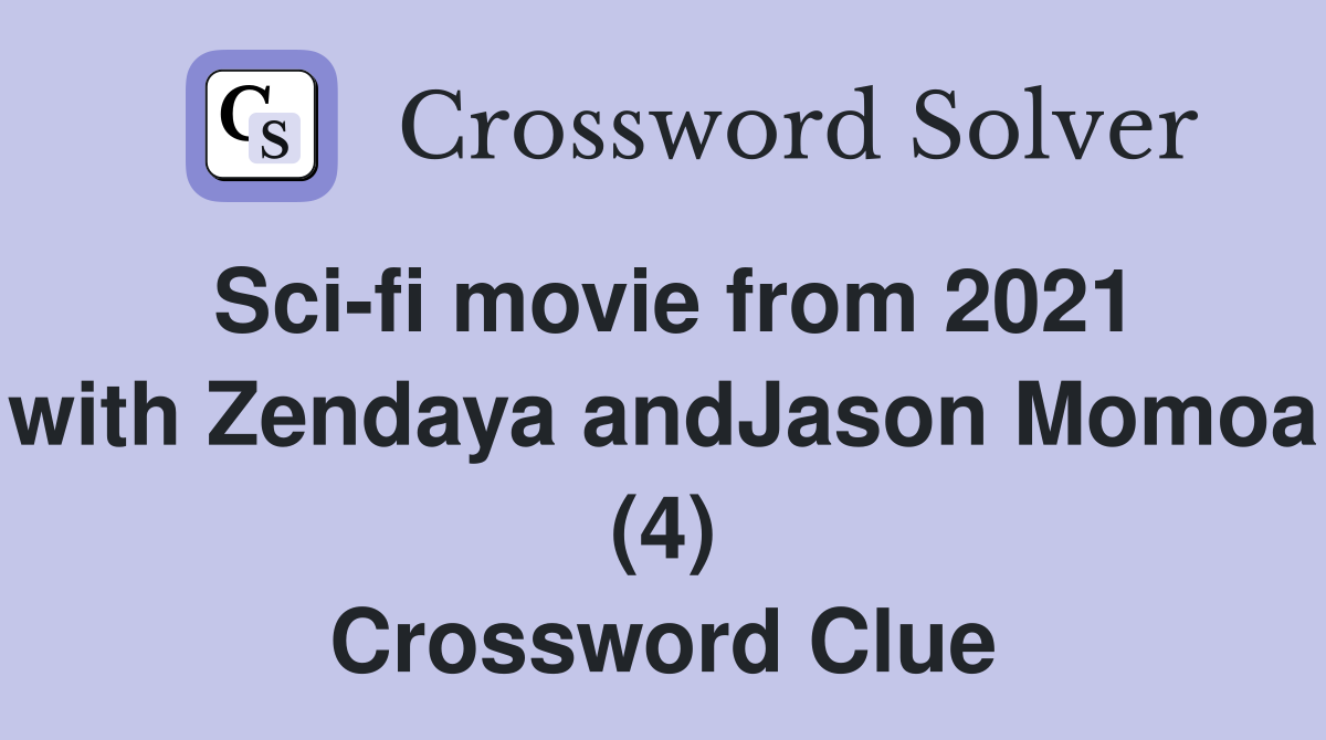 Sci-fi movie from 2021 with Zendaya andJason Momoa (4) - Crossword Clue